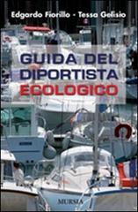 Guida del diportista ecologico di Edgardo Fiorillo, Tessa Gelisio edito da Ugo Mursia Editore