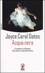 Acqua nera. La segretaria e il senatore. Dove porta la strada dell'America di Joyce Carol Oates edito da Net