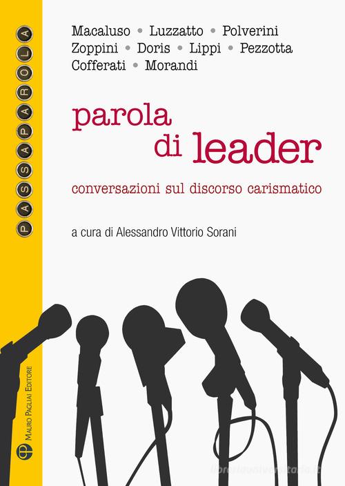 Parola di leader. Conversazioni sul discorso carismatico edito da Mauro Pagliai Editore