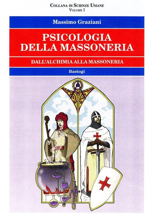 Psicologia della massoneria. Dall'alchimia alla massoneria di Massimo Graziani edito da Bastogi Editrice Italiana