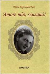 Amore mio, scusami! di Maria Imperatore Bajo edito da Phasar Edizioni