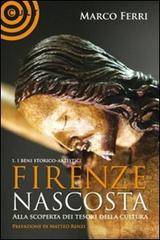 Firenze nascosta... Alla scoperta dei tesori della cultura di Marco Ferri edito da Cult Editore