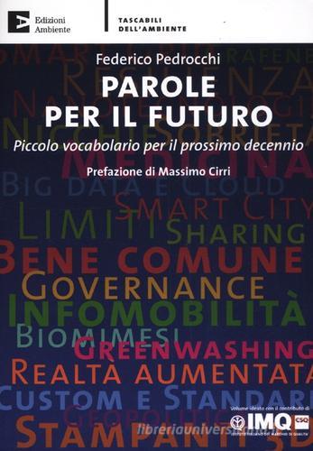 Parole per il futuro. Piccolo vocabolario per il prossimo decennio di Federico Pedrocchi edito da Edizioni Ambiente