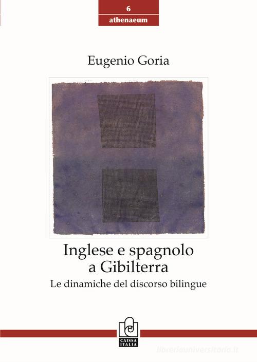 Inglese e spagnolo a Gibilterra. Le dinamiche del discorso bilingue di Eugenio Goria edito da Caissa Italia