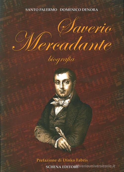 Saverio Mercadante. Biografia di Santo Palermo, Domenico Denora edito da Schena Editore