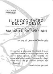 Il fuoco sacro della poesia. Conversazioni con Maria Luisa Spaziani di Leone D'Ambrosio, Maria Luisa Spaziani edito da Ensemble