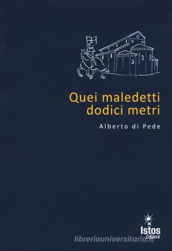 Quei maledetti dodici metri di Alberto Di Pede edito da Istos Edizioni