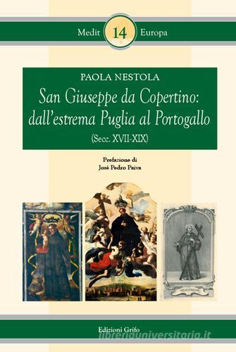 San Giuseppe da Copertino. Dall'estrema Puglia al Portogallo (secc. XVII-XIX) di Paola Nestola edito da Grifo (Cavallino)