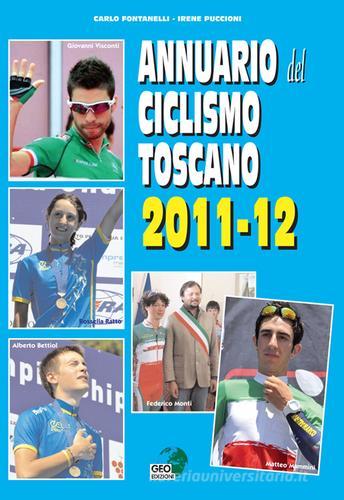 Annuario del ciclismo toscano 2011-12 di Carlo Fontanelli, Irene Puccioni edito da Geo Edizioni
