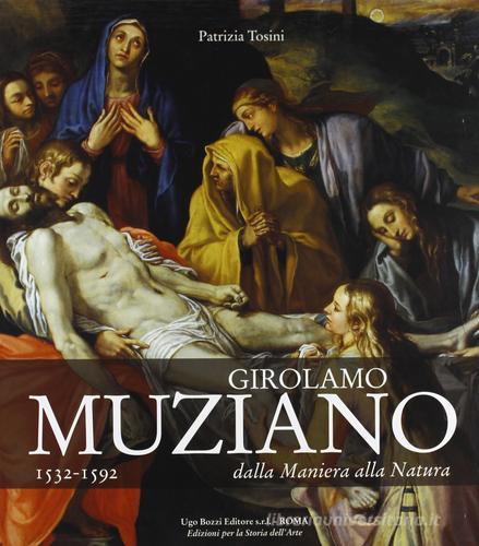 Girolamo Muziano 1532-1592. Dalla maniera alla natura. Ediz. illustrata di Patrizia Tosini edito da Ugo Bozzi Editore