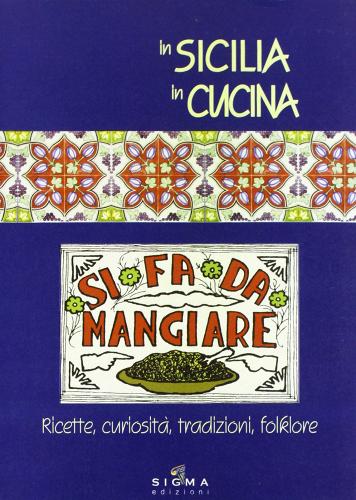 In Sicilia in cucina. Ricette, curiosità, tradizioni, folklore edito da Pietro Vittorietti Edizioni