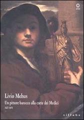 Livio Mehus. Un pittore barocco alla corte dei Medici 1627-1691. Catalogo della mostra. Ediz. illustrata edito da Sillabe