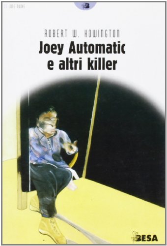 Joey Automatic e altri killer di Robert W. Howington edito da Salento Books