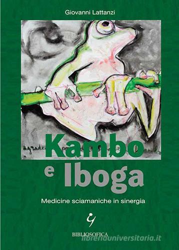 Kambo e Iboga. Medicine sciamaniche in sinergia di Giovanni Lattanzi edito da Bibliosofica