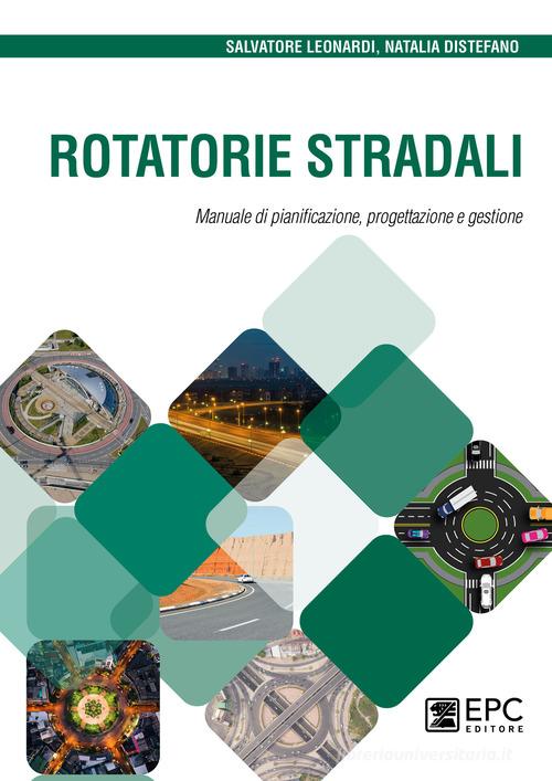 Rotatorie stradali. Manuale di pianificazione, progettazione e gestione di Salvatore Leonardi, Natalia Distefano edito da EPC
