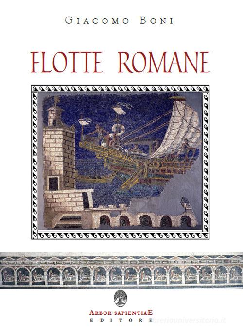 Flotte romane. Storia della marina militare dell'antica Roma di Giacomo Boni edito da Arbor Sapientiae Editore