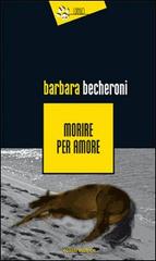 Morire per amore di Barbara Becheroni edito da Eclissi