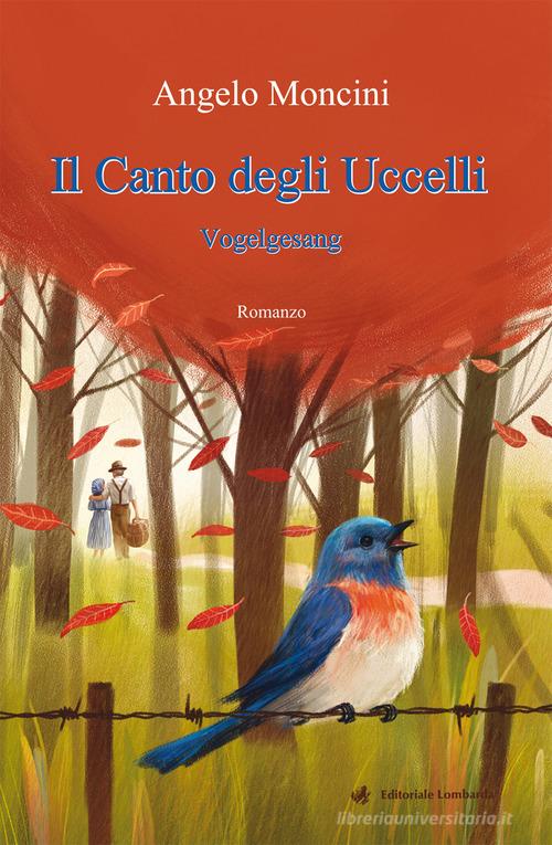 Il canto degli uccelli. Vogelgesang di Angelo Moncini edito da Editoriale Lombarda
