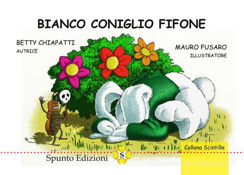 Bianco coniglio fifone di Betty Chiapatti edito da Spunto Edizioni