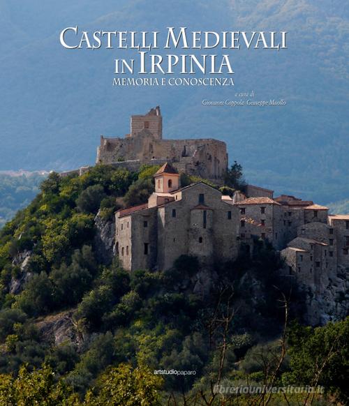 Castelli Medievali in Irpinia. Memoria e conoscenza di Giovanni Coppola, Giuseppe Muollo edito da ArtstudioPaparo