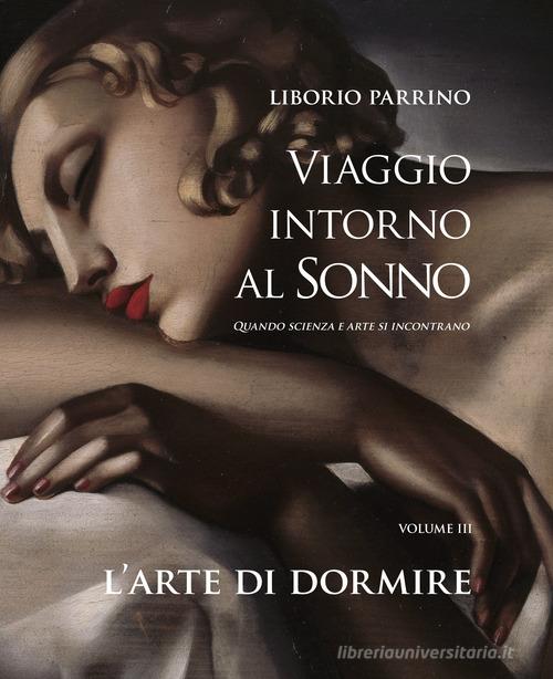 Viaggio intorno al sonno. Quando scienza e arte si incontrano vol.3 di Liborio Parrino edito da Pacini Editore