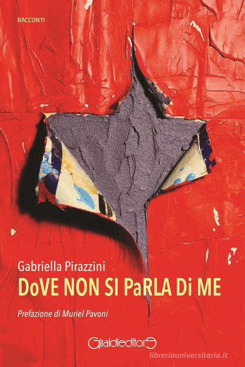 Libro Dove non si parla di me di Gabriella Pirazzini Racconti di Giraldi Editore
