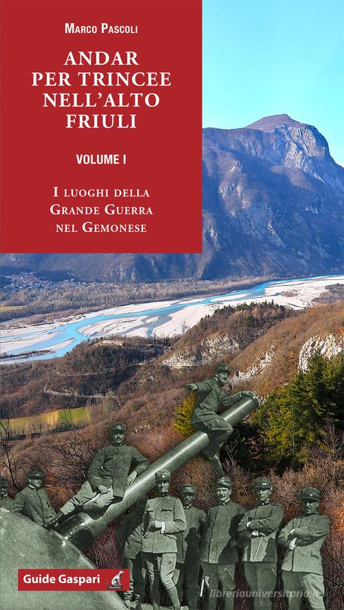 Andar per trincee nell'alto Friuli vol. 1 di Marco Pascoli edito da Gaspari