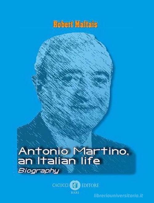 Antonio Martino, an italian life di Robert Maltais edito da Cacucci