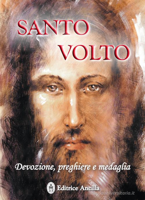 Santo volto. Devozione, preghiere e medaglia di Barbara Bagato, Chiara Bagato edito da Editrice Ancilla