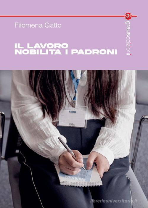 Il lavoro nobilita i padroni di Filomena Gatto edito da Graus Edizioni