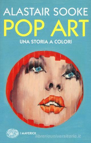 Pop art. Una storia a colori di Alastair Sooke edito da Einaudi