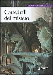 Cattedrali del mistero. Simbologia, architettura e bellezza edito da Giunti Editore