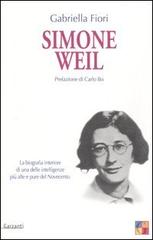 Simone Weil. La biografia interiore di una delle intelligenze più alte e pure del novecento di Gabriella Fiori edito da Garzanti