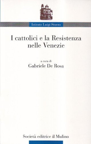 I cattolici e la Resistenza nelle Venezie edito da Il Mulino