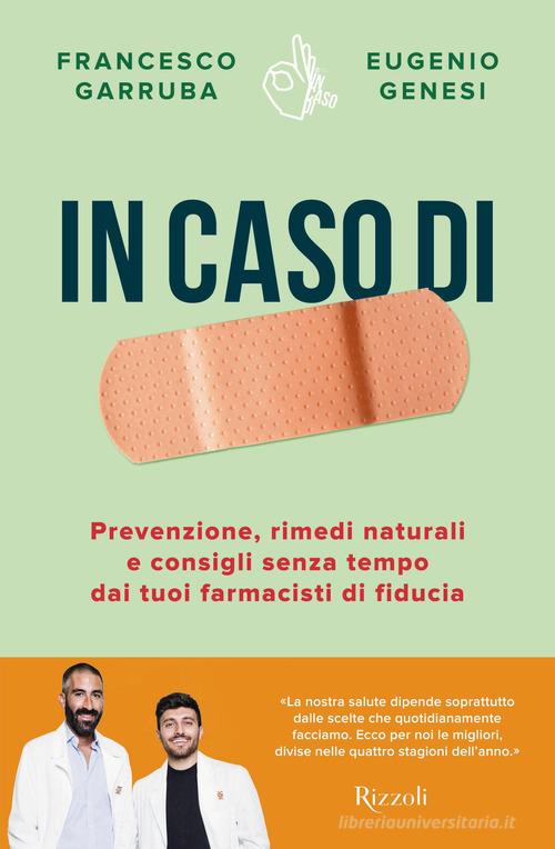 In caso di. Prevenzione, rimedi naturali e consigli senza tempo dai tuoi farmacisti di fiducia di Francesco Garruba, Eugenio Genesi edito da Rizzoli