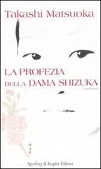 La profezia della dama Shizuka di Takashi Matsuoka edito da Sperling & Kupfer