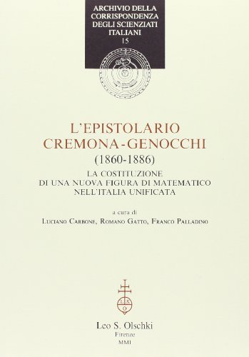 L' epistolario Cremona-Genocchi (1860-1886). La costituzione di una nuova figura di matematico nell'Italia unificata edito da Olschki