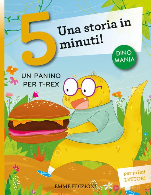 Un panino per T-Rex. Una storia in 5 minuti! Ediz. a colori di Stefano  Bordiglioni - 9788829600441 in Fiabe e storie illustrate