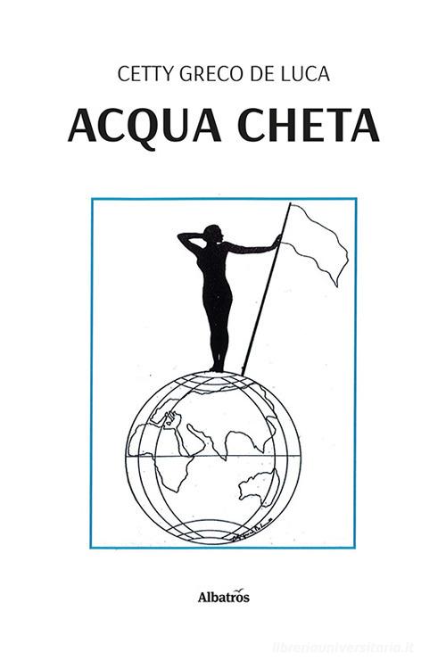 Libro Acqua cheta di Cetty Greco De Luca Nuove voci. Tracce di Gruppo Albatros Il Filo