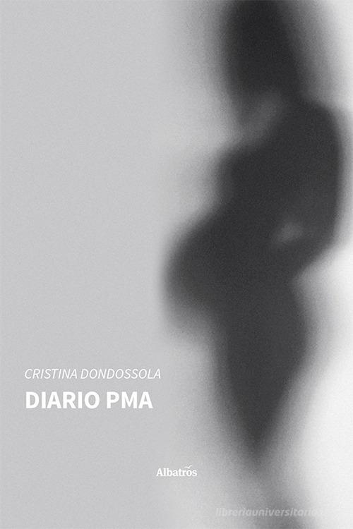 Diario PMA di Cristina Dondossola edito da Gruppo Albatros Il Filo