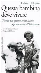 Questa bambina deve vivere. Giorno per giorno come siamo sopravvissute all'Olocausto di Helene Holzman edito da Marsilio