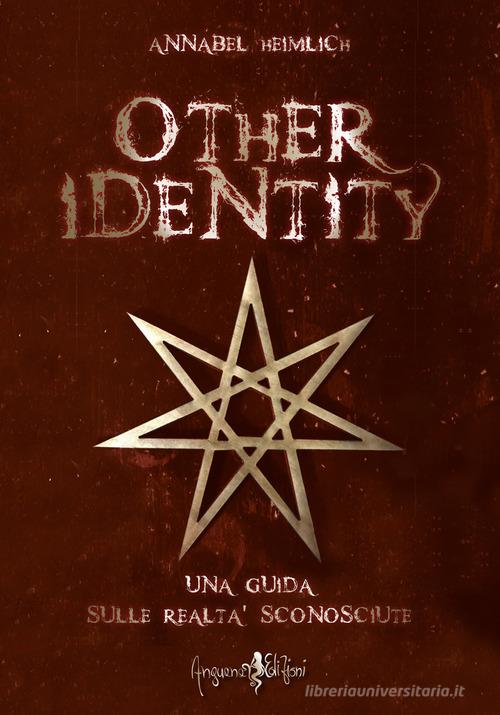 Other identity. Una guida sulle realtà sconosciute di Annabel Heimlich edito da Anguana Edizioni