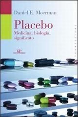 Placebo. Medicina, biologia, significato di Daniel E. Moerman edito da Vita e Pensiero