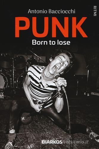 Punk. Born to lose di Antonio Bacciocchi edito da DIARKOS