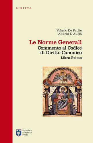 Le norme generali. Commento al codice di diritto canonico. Libro primo di Velasio De Paolis, Andrea D'Auria edito da Urbaniana University Press