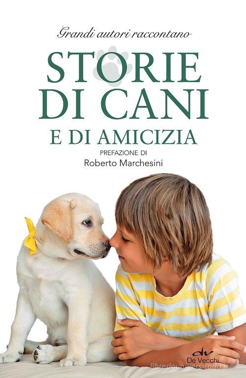 Storie di cani e di amicizia edito da De Vecchi