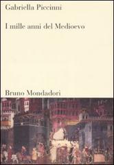 I mille anni del Medioevo di Gabriella Piccinni edito da Mondadori Bruno