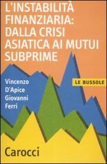L' instabilità finanziaria: dalla crisi asiatica ai mutui subprime di Vincenzo D'Apice, Giovanni Ferri edito da Carocci