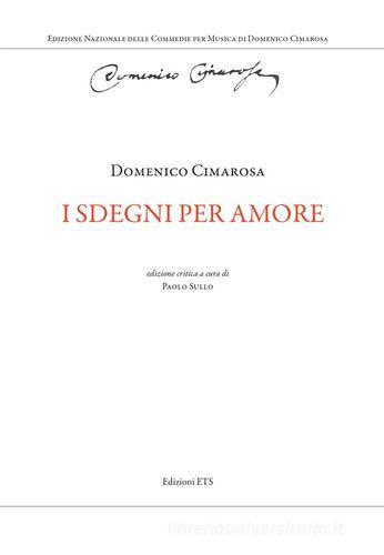 I sdegni per amore. Ediz. critica di Domenico Cimarosa edito da Edizioni ETS