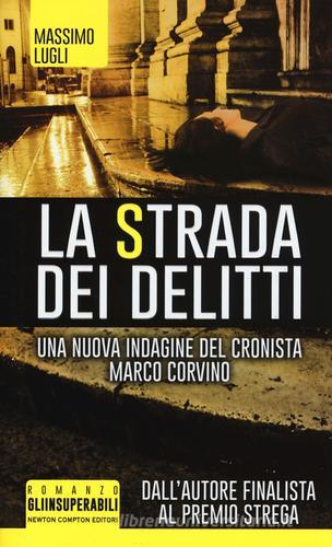 La strada dei delitti. Un'indagine del cronista Marco Corvino di Massimo Lugli edito da Newton Compton Editori